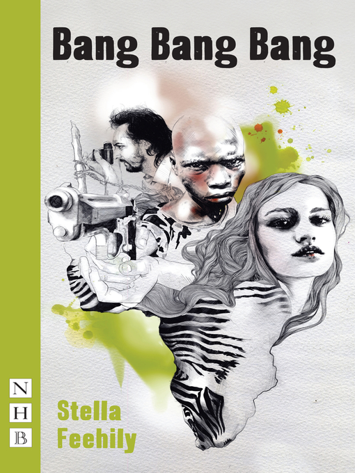Title details for Bang Bang Bang (NHB Modern Plays) by Stella Feehily - Available